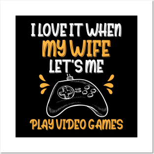 Funny I Love It When My Wife, I Love When My Wife Let's Me Play Video Games Posters and Art